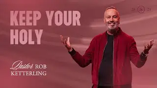Keep Your Holy - Sparkle 2024 - Pastor Rob Ketterling