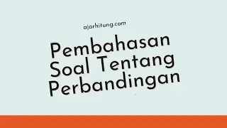 Pembahasan Soal Tentang Perbandingan