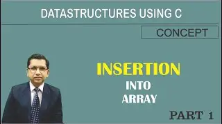 Concept of Insertion into Array | Data Structures Using C | By Professor Pankaj Gupta | BIIT