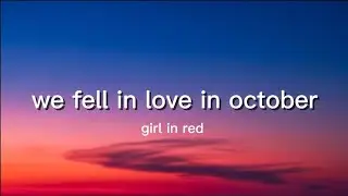 girl in red - we fell in love in october (Lyrics)
