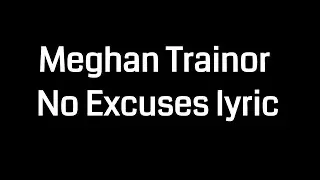 Meghan Trainor No Excuses lyric