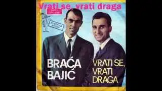 Brača Bajić Vrati se, vrati draga