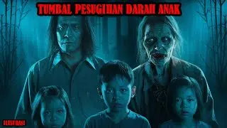 MISTERI TUMBAL PESUGIHAN DARAH ANAK
