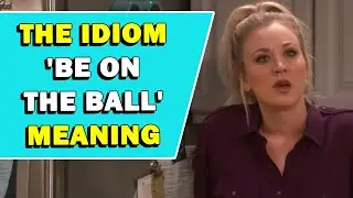 Idiom 'Be On The Ball' Meaning