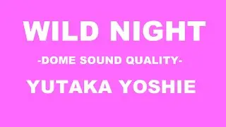 【ドーム音質】吉江豊「WILD NIGHT」【R.I.P】