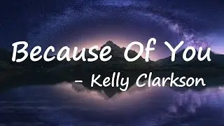 Kelly Clarkson - Because Of You (Lyrics)