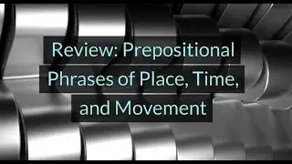 Review: Prepositional Phrases of Place, Time, and Motion (Unit 8H, Level A2)