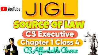 JIGL II Sources of Law II Chapter-1 II Class-4 II CS Executive June 2024