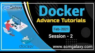 Docker Advance Tutorials| Session-2 | feb-2021 | By scmgalaxy
