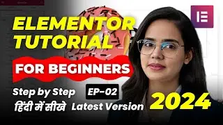 Elementor Free Tutorial for Beginners Hindi EP-02 || Advanced Elementor Full Course in Hindi 2024
