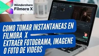 COMO TOMAR INSTANTÁNEA EN  FILMORA X EXTRAER FOTOGRAMA, IMAGENE FOTO DE VIDEO.