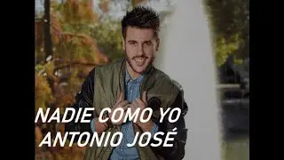 Nadie como yo letra Antonio José