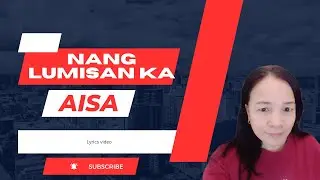 NANG LUMISAN KA by Aisa-  Lyrics video