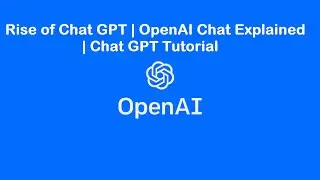 Rise of Chat GPT | OpenAI Chat Explained | Chat GPT Tutorial