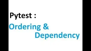 Pytest part 2: Ordering and Dependency