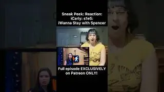 Sneak Peek: Reaction: EXCLUSIVELY on Patreon ONLY: iCarly: s1e5: iWanna Stay with Spencer(in des)