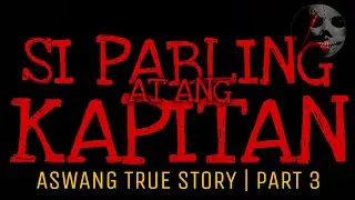 SI PABLING AT ANG KAPITAN (Part 3 of 3) | Aswang True Story