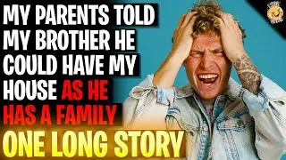 Parents Told My Brother He Could Have My House As He Has A Family r/Relationships