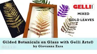 Gilded Botanicals on Glass, Wood and Plastic with Gelli Arts®