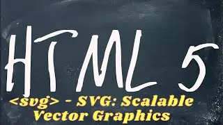 HTML5 - SVG: Scalable Vector Graphics; HTML5 SVG Tutorial
