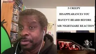 3 Creepy Disappearances you Haven't Heard Before Mr. Nightmare Reaction