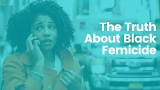 The Truth About Black Femicide