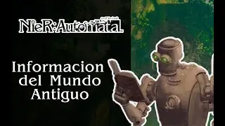 INFORMACION del MUNDO ANTIGUO | NieR: Automata | Misiones Secundarias