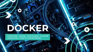 Docker. Compose. Image. Container. Volume. Mounting. Ports forwarding