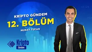 Kripto Gündem 12. Bölüm |  Onur Gözüpek, Dr. Cüneyt Dirican, İsmail Canöz