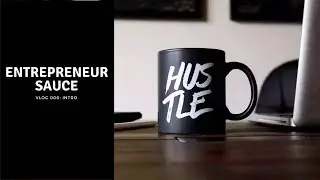 Entrepreneur Sauce Vlog: 000 Intro to being an Entrepreneurship
