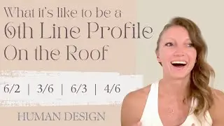 6th Line on the Roof: What Its Like | Real Life Examples | Human Design