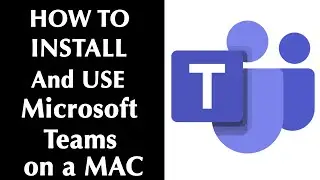 HOW To (For a MAC) Install Microsoft Teams and Use it