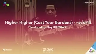 3. Higher Higher (Cast Your Burdens) - re/drill