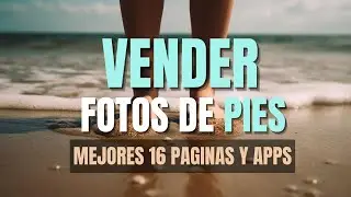 Vender FOTOS de PIES: 15 PÁGINAS para GANAR DINERO en 2024