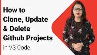 How to Clone, Update & Delete project in Github using VS code - Chapter 3