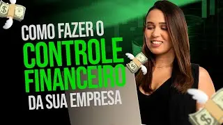 COMO fazer o CONTROLE FINANCEIRO da sua EMPRESA