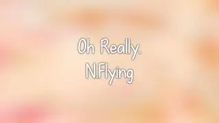 N.Flying- 아 진짜요. (Oh Really.) lyrics [Eng. | Rom. | Han.]
