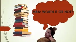 MBA: Worth it Or Not