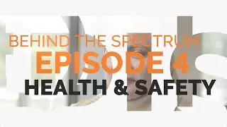 Behind The Spectrum EP 4-Health & Safety