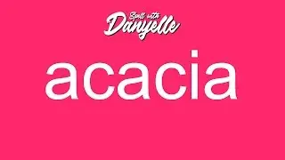 How To Say Acacia | Spell With Danyelle