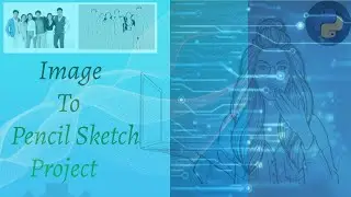 Project -  Image To Pencil Sketch Conversion using OpenCV and Python | Image Processing Projects |