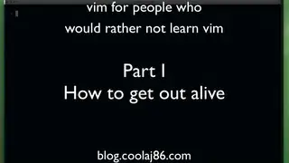 vim for people who would rather not learn vim - Part I - How to get out Alive