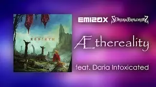 EM120X & SDreamExplorerS - Æthereality (feat. Daria Intoxicated)