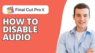 How to Disable Audio on Your Timeline in Final Cut Pro X