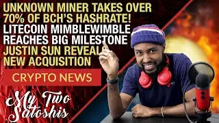 Litecoin (LTC) Hits Crucial Milestone w/ MimbleWimble | Miner Takes Over 70% of BCH Hashrate & More