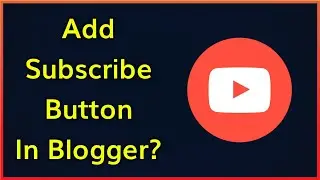 Blogger Me YouTube Ki Subscribe Button Kaise Lagye? | How To Add Youtube Subscribe Button In Blogger