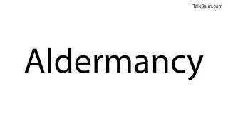 Pronounce Aldermancy