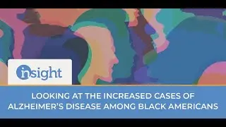 Looking at the Increased Cases of Alzheimer’s Disease Among Black Americans