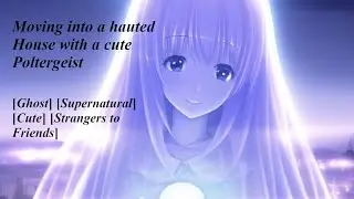 Moving into a haunted house with a poltergeist [F4A] [Ghost] [Cute] [Roommates]