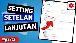 CARA SETTING SETELAN LANJUTAN YOUTUBE DI YOUTUBE STUDIO - part 2